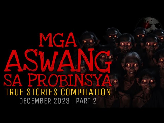 MGA ASWANG SA PROBINSYA | True Stories Compilation | December 2023 | Part 2