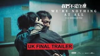 WE'RE NOTHING AT ALL 我們不是什麼 - UK Final Trailer | 29 May in UK Cinemas