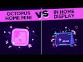 Tech showdown octopus home mini vs in home display