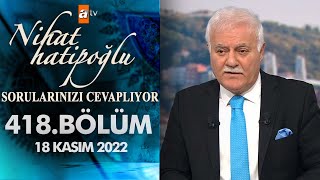 Nihat Hatipoğlu Sorularınızı Cevaplıyor 418. Bölüm 18 Kasım 2022