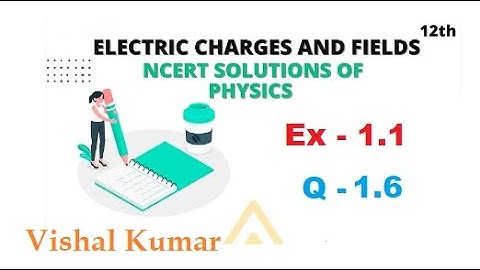 Class 12 Physics NCERT Solutions | Ex 1.6 Chapter 1 | Electric Charges & Fields by Vishal Kumar