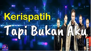 Tapi Bukan Aku  -  Kerispatih  (Lirik Lagu)