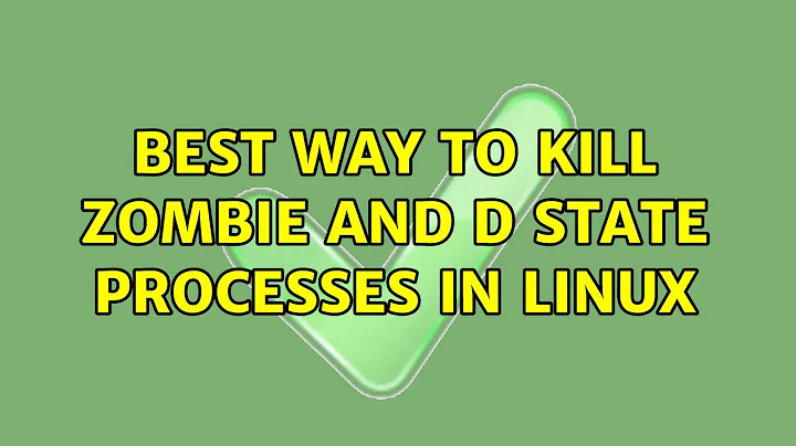 Best way to kill Zombie and D state processes in linux (3 Solutions!!)