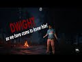 Dwight as we have come to know him [Dead By Daylight]