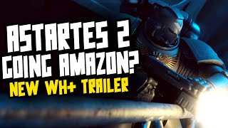 ASTARTES 2 going Amazon?! New WH+ 2023 Trailer