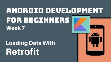 Week 7 - Kotlin Android Development Course for Beginners - Loading Data With Retrofit