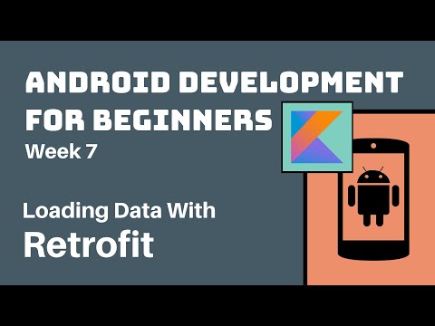 Week 7 - Kotlin Android Development Course for Beginners - Loading Data With Retrofit