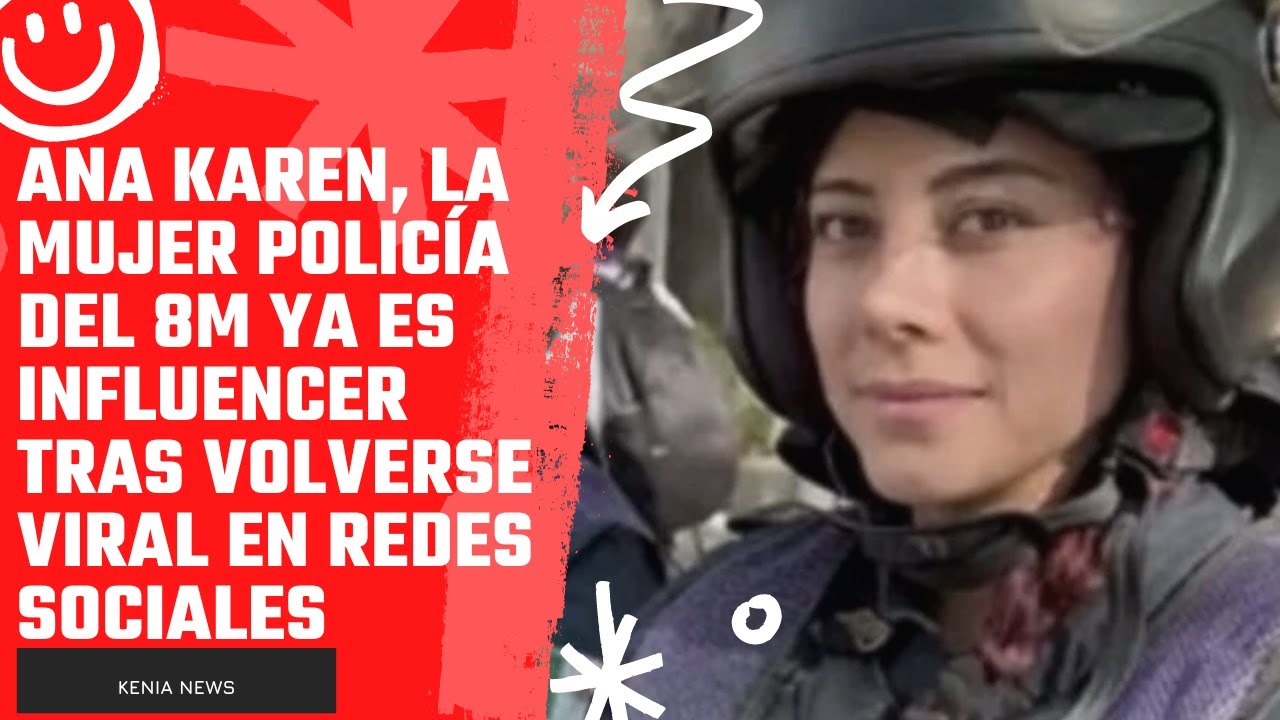 Ana Karen, la mujer policía del 8M ya es influencer tras volverse viral