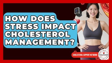 How Does Stress Impact Cholesterol Management? - Cholesterol Support Network