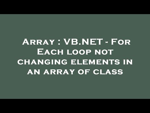 Array : VB.NET - For Each loop not changing elements in an array of class