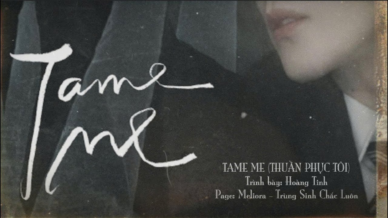 [Vietsub] TAME ME  - THUẦN PHỤC TÔI - HOÀNG TINH | ABODesire (Thèm Muốn)