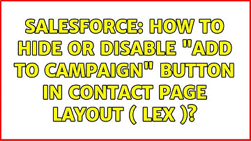 Salesforce: How to hide or disable "add to campaign" button in Contact page layout ( LEX )?