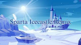 Sparta Icecastle Remix [Reupload]