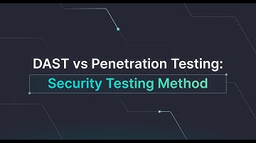 DAST vs Penetration Testing: Which Security Testing Method is Best?