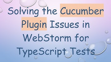 Solving the Cucumber Plugin Issues in WebStorm for TypeScript Tests