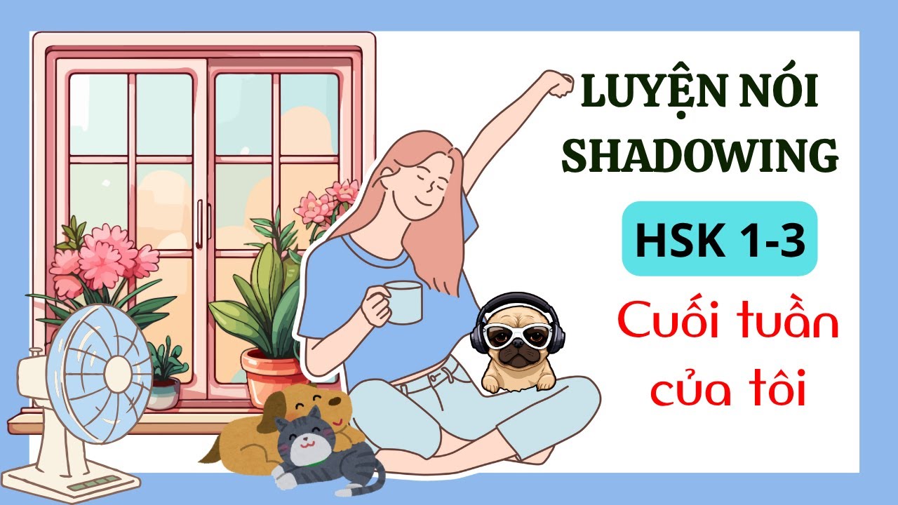 我的周末生活  |LUYỆN NÓI TIẾNG TRUNG SHADOWING HSK1 - HSK3 | SERIES 30 NGÀY NÓI NHƯ GIÓ | BÀI 17