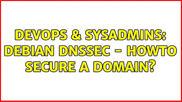 DevOps & SysAdmins: Debian DNSSEC - howto secure a domain?