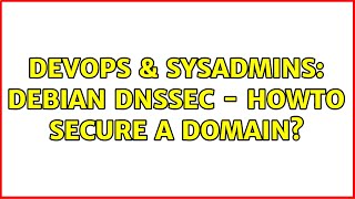 Celebrity DevOps & SysAdmins: Debian DNSSEC - howto secure a domain? Profile