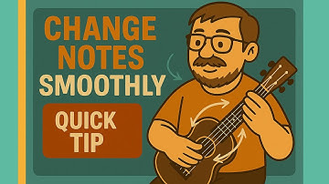 Change Notes Smoothly – Ukulele Quick Tip