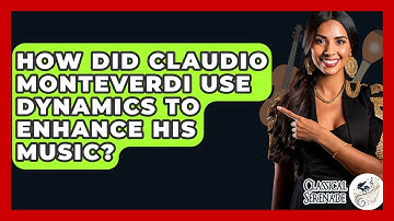 How Did Claudio Monteverdi Use Dynamics To Enhance His Music? - Classical Serenade