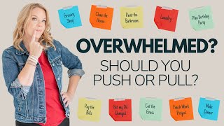 OVERWHELMED?! When to PUSH through or PULL back!