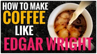 How to make coffee like Edgar Wright