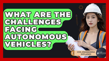 What Are The Challenges Facing Autonomous Vehicles? - Civil Engineering Explained
