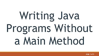 Writing Java Programs Without a Main Method