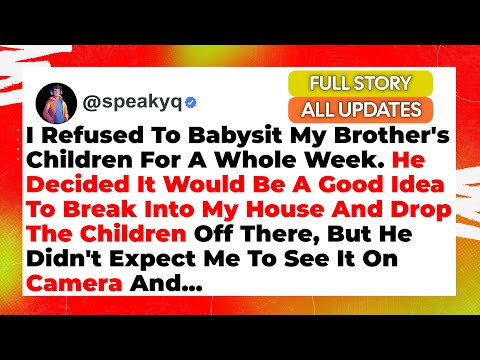 I Refused To Babysit My Brother S Children For A Whole Week He Decided It Would Be A Good Idea 