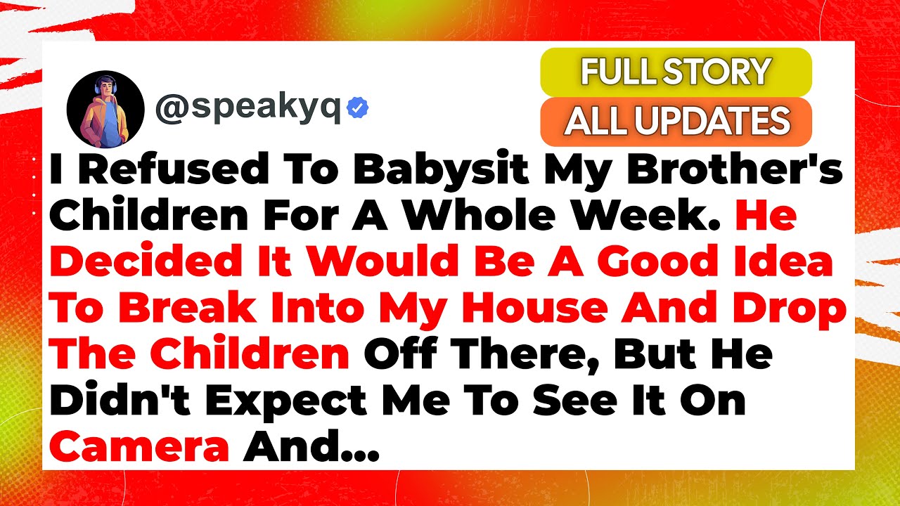 I Refused To Babysit My Brother's Children For A Whole Week. He Decided It Would Be A Good Idea...