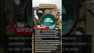 Israel rushed laser system to UAE to fend off Iran’s missiles