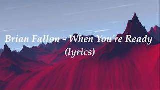 Brian Fallon - When You&#39;re Ready (lyrics)