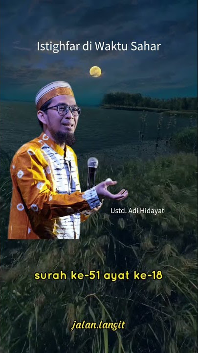 Perbanyak Istighfar di waktu sahar (Ustd Adi Hidayat)