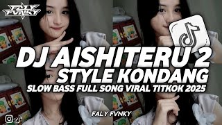 DJ AISHITERU 2 STYLE KONDANG SLOW BASS FULL SONG VIRAL TIKTOK 2025