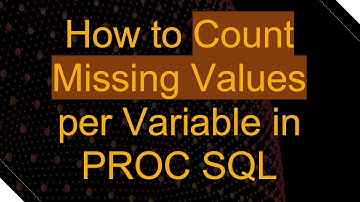 How to Count Missing Values per Variable in PROC SQL