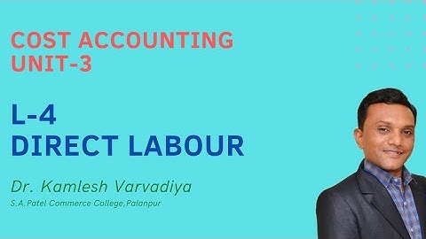 L-4 Direct Labour(Unit-3) I Cost Accounting I B.Com.Sem-3 I Dr. Kamlesh Varvadiya