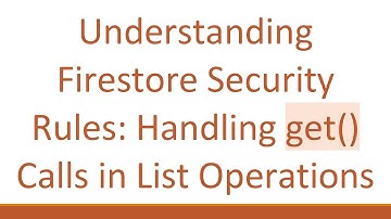 Understanding Firestore Security Rules: Handling get() Calls in List Operations