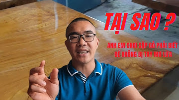 Tại sao Anh Em chơi Sâp Gỗ Nguyên Khối Phải Biết Điều Này, Để Không Bị Tay Mơ Lừa | Nguyễn Văn Cương
