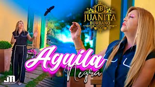 Aguila Negra - Juanita Burbano