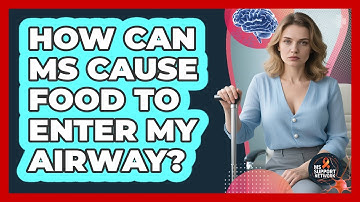 How Can MS Cause Food To Enter My Airway? - MS Support Network