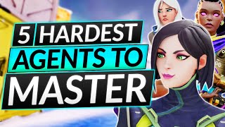 Top 5 HARDEST AGENTS to MASTER in Valorant - PERFECT MAINS If You're Good