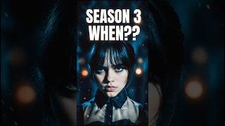 Wednesday Season 3 When??