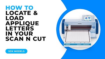 HOW TO LOCATE AND LOAD APPLIQUE LETTERS IN YOUR SCAN N CUT - SDX MODELS