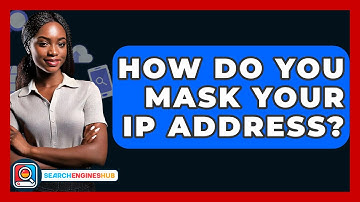 How Do You Mask Your IP Address? - SearchEnginesHub.com