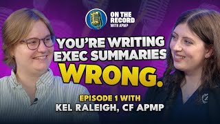 You’re Writing Executive Summaries Wrong | Kel Raleigh, CF APMP | On The Record with APMP
