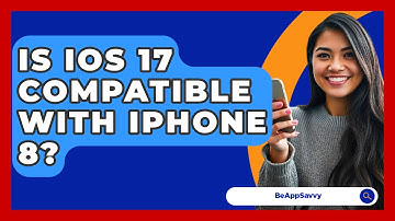 Is iOS 17 Compatible With iPhone 8? - Be App Savvy