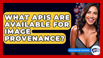 What APIs Are Available For Image Provenance? - Everyday-Networking