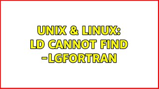 Unix & Linux: ld cannot find -lgfortran