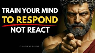 Train Your Mind to RESPOND, Not REACT! | Stoicism Philosophy
