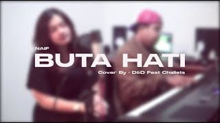 Buta Hati - Naif Cover By Chalista Feat. D&D